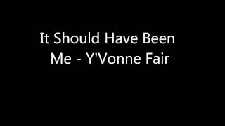 it should have been me  Yvonne Fair [upl. by Tiffanle]