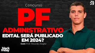 CONCURSO PF ADMINISTRATIVO EDITAL SERÁ PUBLICADO EM 2024 Ricardo Ziegler [upl. by Daus]