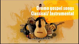 INSTRUMENTAL OROMO GOSPEL SONGS CLASSICAL MATIOROMIYA [upl. by Adnorahs]