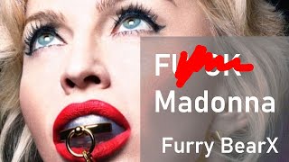 Madonna  FUcK MADONNA  Furry bear remix [upl. by Leahcimauhsoj]