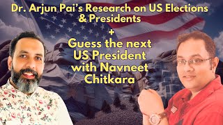 Dr Arjun Pai Research on US Elections amp Presidents Guess the next US President with Navneet Chitkara [upl. by Jeuz]