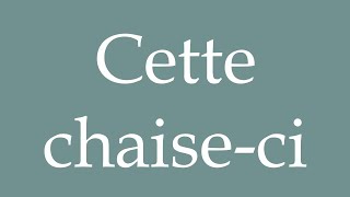 How to Pronounce Cette chaiseci This chair Correctly in French [upl. by Zsa]