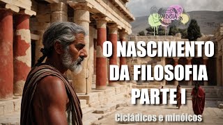 O NASCIMENTO DA FILOSOFIA PARTE I CICLÁDICOS E MINÓICOS [upl. by Cassaundra904]