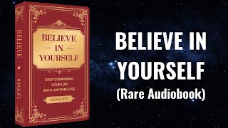 Believe in Yourself  STOP Comparing Your Life With Anyone Else Audiobook [upl. by Bear467]