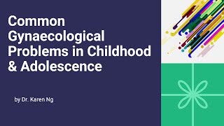 Common Gynaecological Problems in Childhood amp Adolescence by Dr Karen Ng 27 Sept 2022 [upl. by Arin775]