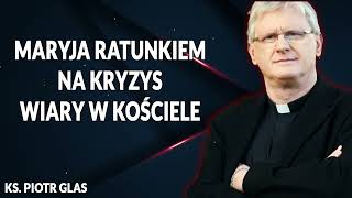 Maryja ratunkiem na kryzys wiary w Kościele  ks Piotr Glas [upl. by Nevet]