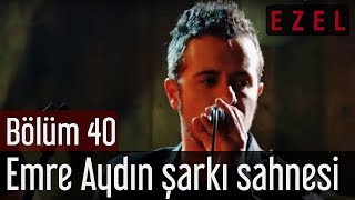 Ezel 40Bölüm Emre Aydın Şarkı Sahnesi [upl. by Nnaeel]