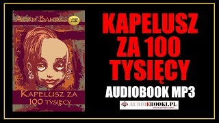 KAPELUSZ ZA 100 TYSIĘCY AUDIOBOOK MP3  Lektura do słuchania Pobierz całość [upl. by Dyolf]