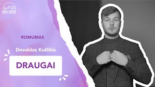 Romumas  Draugai  Dovaldas Kušlikis [upl. by Llewen]