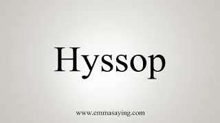 How To Say Hyssop [upl. by Pentheas303]