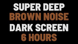 6 Hours Super Deep Brown Noise  Sleep Study Focus  NO ADS [upl. by Jennica929]