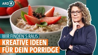 Porridge Wie gesund ist das Trendgericht mit Haferflocken  WIR FINDEN´S RAUS  ARD GESUND [upl. by Gosnell]