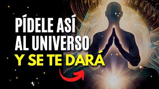 CÓMO HABLARLE al UNIVERSO y OBTENER lo que deseas 🙏🏼 PIDE Y SE TE DARÁ [upl. by Feliks]