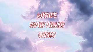 WISHES  LYRICS  JAMIE MILLER  LYRIXBOX [upl. by Yrrab]