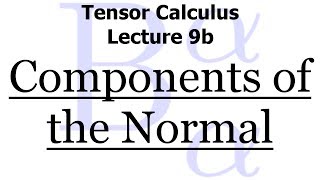 Tensor Calculus Lecture 9b The Components of the Normal Vector [upl. by Kori245]