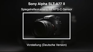 Sony Alpha SLTA77 II  Vorstellung Deutsche Version [upl. by Gardas960]