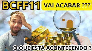 SERÁ O FIM DO BCFF11  SAIBA O QUE ACONTECERÁ COM ESTE FUNDO IMOBILIARIO  ULTIMOS DADOS [upl. by Hakceber]