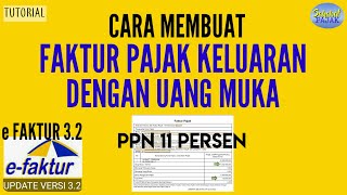 Cara Membuat Faktur Pajak Keluaran dengan Uang Muka di e faktur 32 ppn 11 persen [upl. by Ydnic]