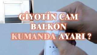 Giyotin Cam Balkon Kumanda Ayarı  REAL CAM BALKON [upl. by Adnauqaj]