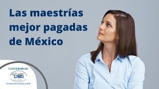 Las maestrías mejor pagadas de México  Universidad OMI [upl. by Whittaker]