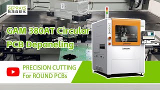 GAM 380AT Circular PCB Depaneling  Precision Cutting for Round PCBs [upl. by Enak427]