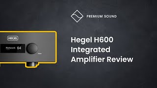 Hegel H600 Integrated Amplifier Review [upl. by Wedurn433]