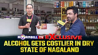 EXCLUSIVE ALCOHOL GETS COSTLIER IN DRY STATE OF NAGALAND [upl. by Pammi]