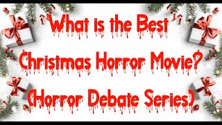 What is the Best Christmas Horror Movie Horror Debate Series [upl. by Htaeh]