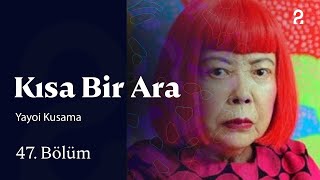 Yayoi Kusama  Kısa Bir Ara  47 Bölüm trt2 [upl. by Secunda549]