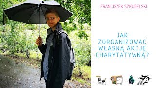 Wywiad 34 – Jak zorganizować własną akcję charytatywną – Franciszek Szkudelski [upl. by Animas]