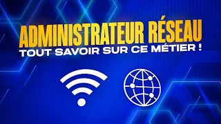 TOUT SAVOIR sur le métier d’ADMINISTRATEUR RESEAU les avantages missions et responsabilités [upl. by Meggi944]