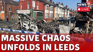 Leeds Riots Live  Unrest In UK Leeds Live  Riots In UK Leeds  Voilence In UK Live  News18  N18G [upl. by Otanod]