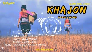 Khajon New Tiwa Slowed  Reverb lofi song  Manoj Malang  Chingbai Tisso  Alone Soul Lyrics [upl. by Ailev]