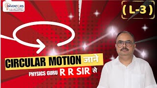 LECTURE 3 CIRCULAR MOTION  IITJEE NEET 202425 By Rajesh Ranjan Sir  Inventors Educare [upl. by Abisha]