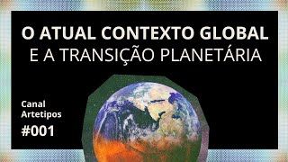 O ATUAL CONTEXTO GLOBAL E OS PRÓXIMOS PASSOS DA TRANSIÇÃO PLANETÁRIA [upl. by Adaran]