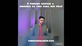 É preciso aceitar a dinâmica da vida para ser feliz  Vinícius Francis [upl. by Hilaire786]