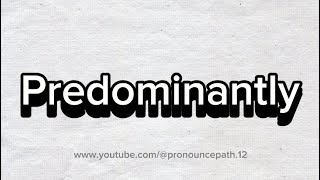 How to pronounce Predominantly [upl. by Mason]