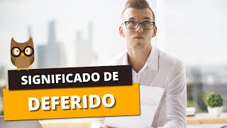 DEFERIDO Entenda o seu significado e aprenda a diferença entre Indeferido [upl. by Ennaeilsel]