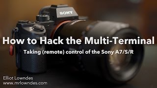 How to hack the MultiTerminal Taking remote control of the Sony A7SR [upl. by Schear735]