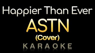 Happier Than Ever  ASTN Karaoke [upl. by Nueoras932]