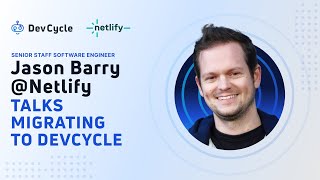 Jason Barry  Senior Staff Frontend Engineer  Netlify Talks Migration to DevCycle [upl. by Felten918]