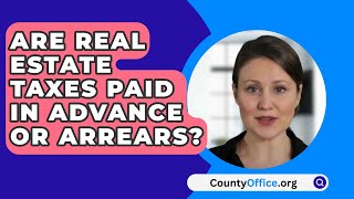 Are Real Estate Taxes Paid In Advance Or Arrears  CountyOfficeorg [upl. by Cowles]