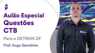 Aulão Especial Questões CTB para o DETRAN DF  Prof Hugo Garotinho [upl. by Deonne999]