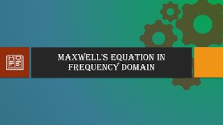 Maxwells Equation in Frequency Domain [upl. by Jamnis]