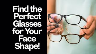 Find the Perfect Glasses for Your Face Shape [upl. by Patrica]