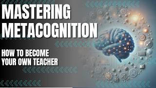 Mastering Metacognition Learn How to Learn and Become Your Own Teacher [upl. by Yemirej]