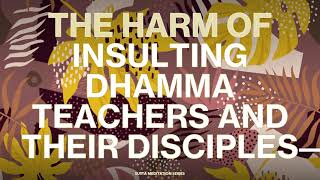 The harm of insulting Dhamma teachers and their disciples  Dhammika Sutta [upl. by Aisatal872]