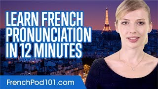 Learn French Pronunciation in 12 Minutes [upl. by Berfield]