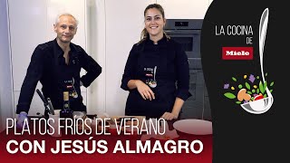 Platos fríos de verano en LaCocinaDeMiele con Jesús Almagro [upl. by Kulseth]