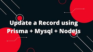 Prisma Tutorial 13 Update a Record using Prisma  Mysql  NodeJs [upl. by Deirdra]